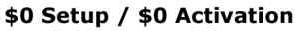 No Money Upfront! We Wiaved the $35 Activation Fee!